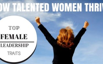 How Talented Women Thrive: Top 12 Female Leadership Traits How Talented Women Thrive