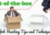 16 Effective Out-of-the-box Job Hunting Tips and Techniques Out-of-the-box Job Hunting Tips