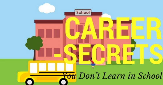 Career Secrets You Don’t Learn in School