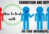 How to Deal with Favoritism (and Nepotism) in the Workplace Favoritism Nepotism in Workplace
