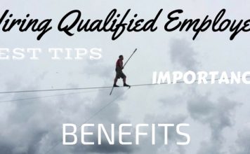 Hiring Qualified Employees: Best Tips, Importance and Benefits Hiring Qualified Employees Tips