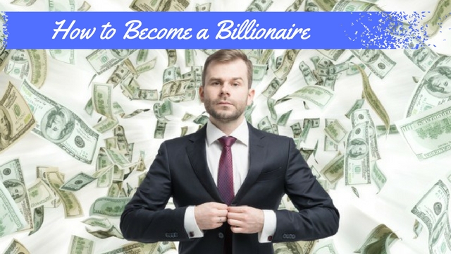 How to Become a Billionaire