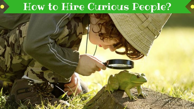 How to Hire Curious People