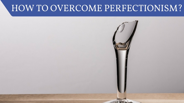 How to Overcome Perfectionism