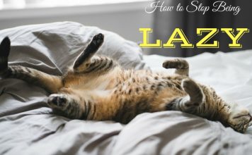 How to Stop Being Lazy: 18 Tip to Get Energized & Motivated How to Stop Being Lazy