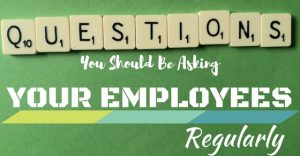 14 Questions You Should Be Asking Your Employees Regularly - Wisestep