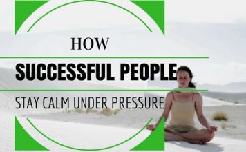 16 Simple Ways Successful People Stay Calm Under Pressure Stay Calm Under Pressure