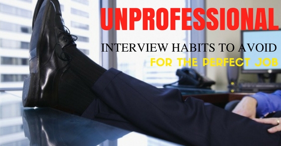 Unprofessional interview habits to avoid