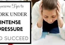 How to Work Under Intense Pressure and Succeed? Work Under Pressure and Succeed