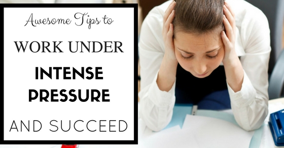 How To Work Under Intense Pressure And Succeed Wisestep