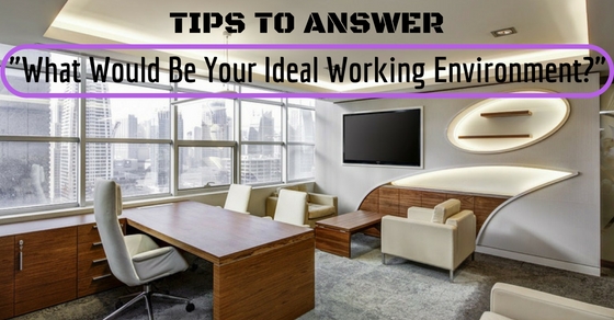  What Would Be Your Ideal Working Environment Answer Wisestep