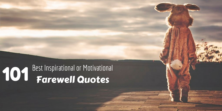 101 Best Inspirational or Motivational Farewell Quotes 