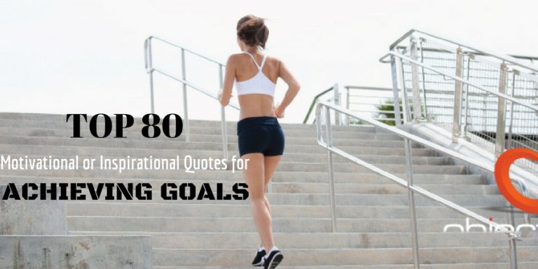 Top 80 Motivational or Inspirational Quotes for Achieving Goals Top 80 Motivational or Inspirational Quotes for Achieving Goals