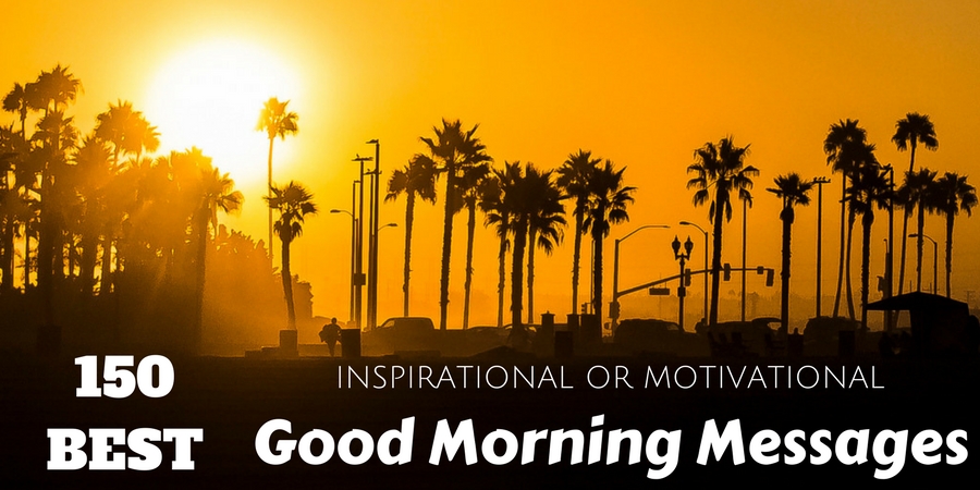 150 Best Inspirational or Motivational Good Morning Messages - Wisestep