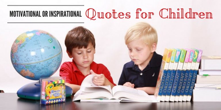 101 Best Motivational or Inspirational Quotes for Children 101 Best Motivational or Inspirational Quotes for Children