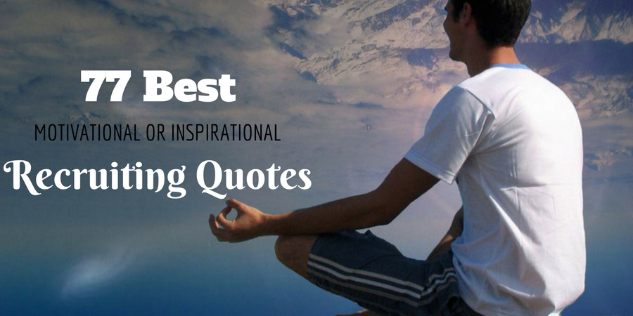 77 Best Motivational or Inspirational Recruiting Quotes 