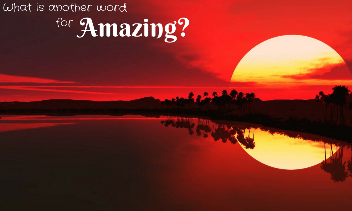 What Is Another Word For Amazing