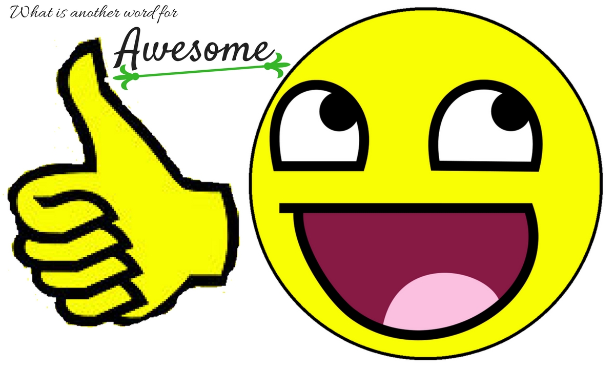  What Is Another Word For Awesome 73 Synonyms You Can Use