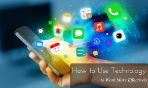 How To Use Technology To Work More Effectively - 20 Best Tips - Wisestep