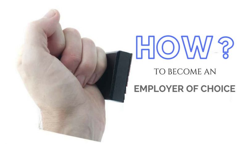 How to Become an Employer of Choice? How to Become an Employer of Choice?