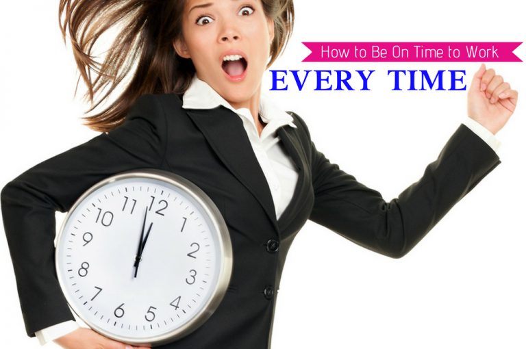 How to Be On Time to Work Every Time? How to Be On Time to Work Every Time?