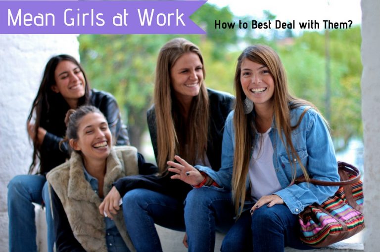 Mean Girls at Work – How to Best Deal with Them? Mean Girls at Work – How to Best Deal with Them?