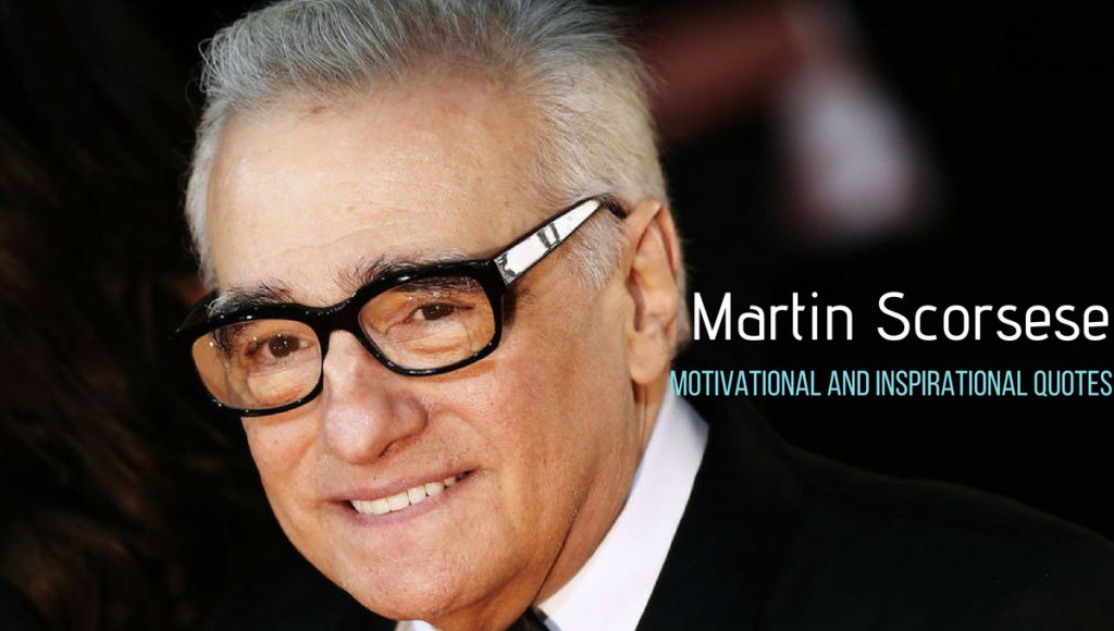 65 Motivational and Inspirational Quotes by Martin Scorsese - Wisestep