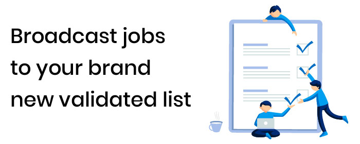 Broadcast jobs to your brand new validated list