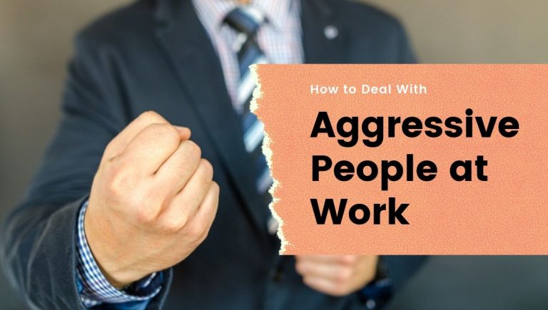 How to Deal With Aggressive People at Work Easily How to Deal With Aggressive People at Work Easily