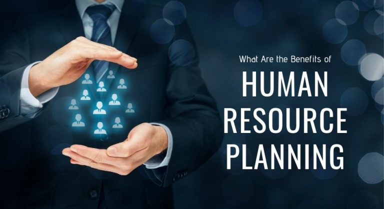 What Are the Benefits of Human Resource Planning? What Are the Benefits of Human Resource Planning?