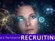 What is The Future of Recruiting? How to Adapt to it? The Future of Recruiting