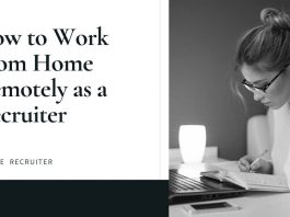 How to Work From Home Remotely as a Recruiter How to Work From Home