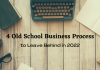 4 Old School Business Processes to Leave Behind in 2022 4 Old School Business Process to Leave